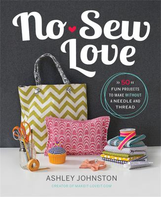 No-sew love : 50 fun projects to make without a needle and thread cover image