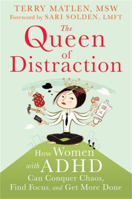 The queen of distraction : how women with ADHD can conquer chaos, find focus, and get more done  cover image cdn