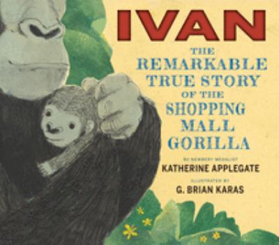 Ivan : the remarkable true story of the shopping mall gorilla  cover image cdn