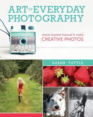 Art of everyday photography : move toward manual & make creative photos  cover image cdn