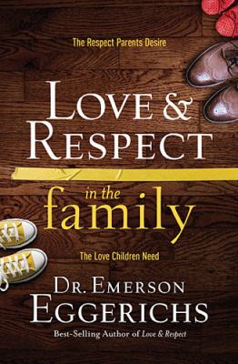 Love & respect in the family : the respect parents desire, the love children need  cover image cdn