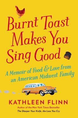 Burnt toast makes you sing good : a memoir of food and love from an American Midwest family  cover image cdn