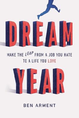 Dream year : make the leap from a job you hate to a life you love  cover image cdn