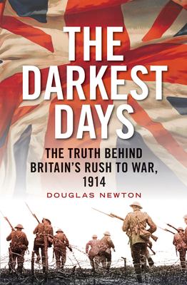 The darkest days : the truth behind Britain's rush to war, 1914  cover image cdn