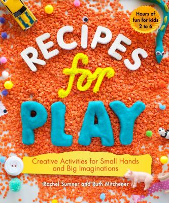 Recipes for play : creative activities for small hands and big imaginations  cover image cdn