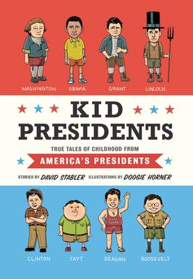 Kid presidents : true tales of childhood from America's presidents : stories  cover image cdn