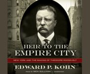 Heir to the Empire City New York and the making of Theodore Roosevelt  cover image cdn