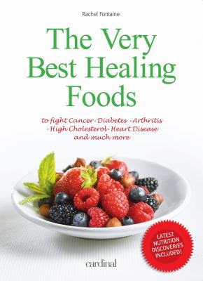 The very best healing foods to fight cancer, diabetes, arthritis, high cholesterol, heart disease and much more  cover image cdn