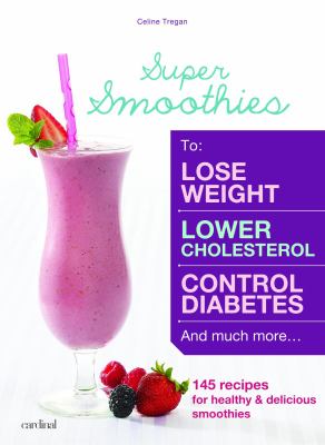 Super smoothies : 145 delicious smoothies to improve your health  cover image cdn