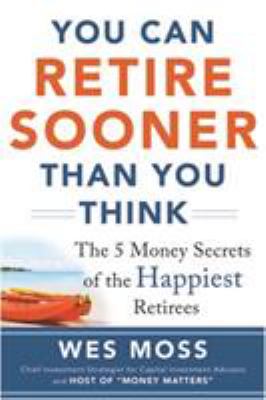 You can retire sooner than you think : the 5 money secrets of the happiest retirees  cover image cdn