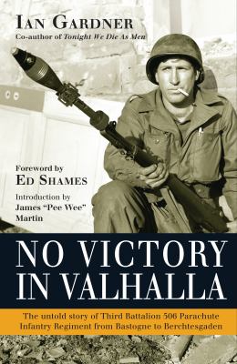 No victory in Valhalla : the untold story of Third Battalion 506 Parachute Infantry Regiment from Bastogne to Berchtesgaden  cover image cdn