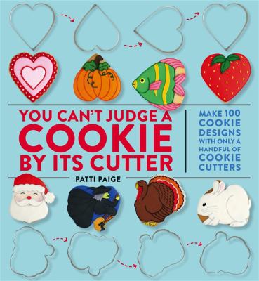 You can't judge a cookie by its cutter : make 100 cookie designs with only a handful of cookie cutters  cover image cdn
