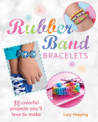 Rubber band bracelets : 35 colorful projects you'll love to make  cover image cdn