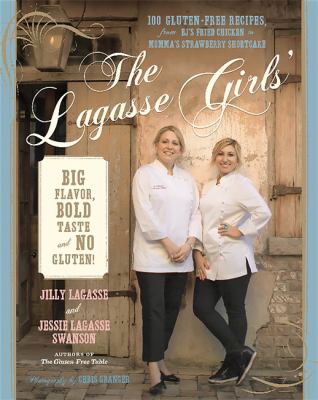 The Lagasse girls' big flavor, bold taste--and no gluten! : 100 gluten-free recipes, from E.J.'s crunchy fried chicken to momma's strawberry shortcake  cover image cdn