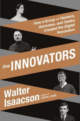 The innovators : how a group of inventors, hackers, geniuses, and geeks created the digital revolution  cover image cdn