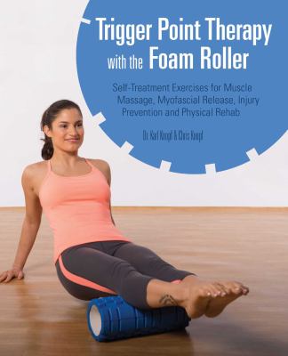 Trigger point therapy with the foam roller : self-treatment exercises for muscle massage, myofascial release, injury prevention and physical rehab  cover image cdn