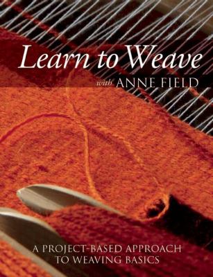 Learn to weave with Anne Field : a project-based approach to weaving basics  cover image cdn