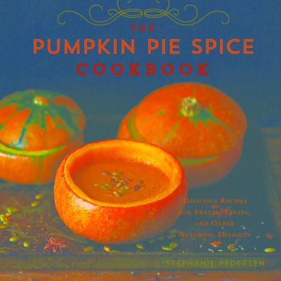 Pumpkin pie spice cookbook : delicious recipes for sweets, treats, and other autumnal delights  cover image cdn