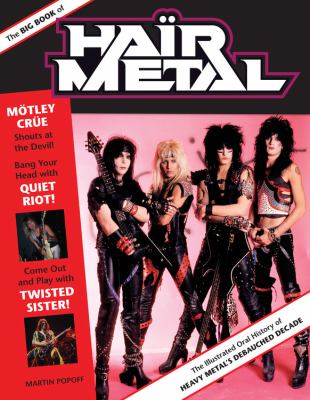 The big book of hair metal : the illustrated oral history of heavy metal's debauched decade  cover image cdn