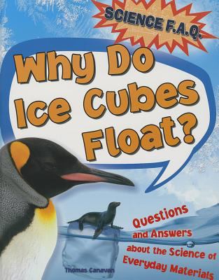 Why do ice cubes float? : questions and answers about the science of everyday materials  cover image cdn