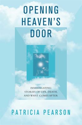 Opening heaven's door : investigating stories of life, death, and what comes after  cover image cdn