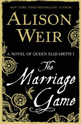 The marriage game : a novel of Queen Elizabeth I  cover image cdn