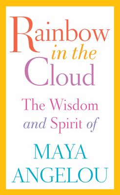 Rainbow in the cloud : the wisdom and spirit of Maya Angelou cover image cdn
