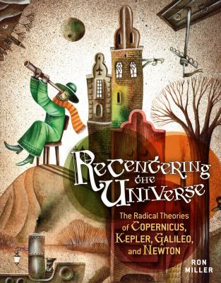 Recentering the universe : the radical theories of Copernicus, Kepler, and Galileo  cover image cdn