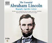The essential Abraham Lincoln biography, speeches, letters  cover image cdn