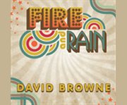 Fire and rain [the Beatles, Simon and Garfunkel, James Taylor, CSNY and the lost story of 1970]  cover image cdn