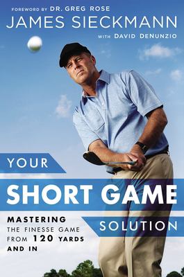 Your short game solution : mastering the finesse game from 120 yards and in  cover image cdn