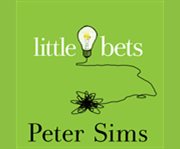 Little bets how breakthrough ideas emerge from small discoveries  cover image cdn