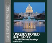 Unquestioned integrity the Hill/Thomas hearings  cover image cdn