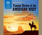 Famous heroes of the American West Daniel Boone, Davy Crockett, Sitting Bull, Calamity Jane, and others  cover image cdn