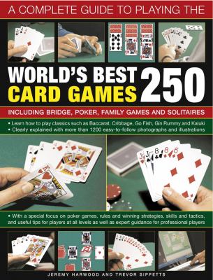 A complete guide to playing the world's best 250 card games : including bridge, poker, family games and solitaires  cover image cdn