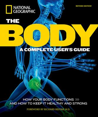 The body : a complete user's guide : how your body functions, and how to keep it healthy and strong  cover image cdn