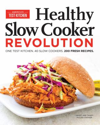 Healthy slow cooker revolution : one test kitchen. 40 slow cookers. 200 fresh recipes.  cover image cdn