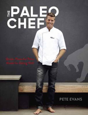 The paleo chef : quick, flavorful paleo meals for eating well  cover image cdn