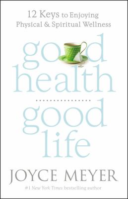 Good health, good life : 12 keys to enjoying physical and spiritual wellness  cover image cdn