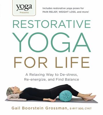 Restorative yoga for life : a relaxing way to de-stress, re-energize, and find balance  cover image cdn