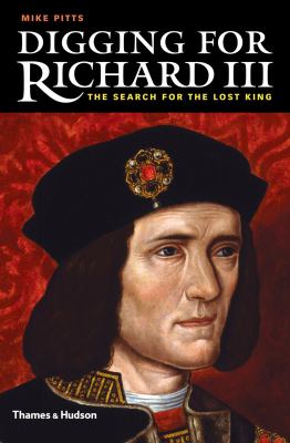 Digging for Richard III : how archaeology found the king  cover image cdn