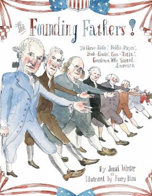 The Founding Fathers! : those horse-ridin', fiddle-playin', book-readin', gun-totin' gentlemen who started America  cover image cdn