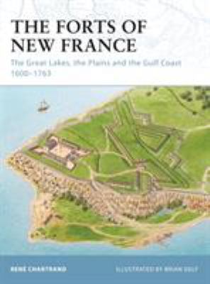 The forts of New France : the Great Lakes, the Plains and the Gulf Coast, 1600-1763  cover image cdn