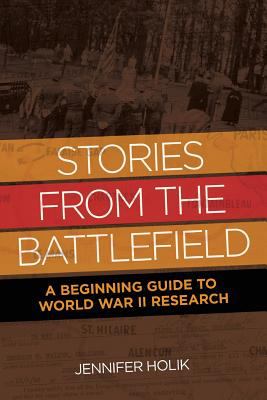 Stories from the Battlefield : a beginning guide to World War II research  cover image cdn