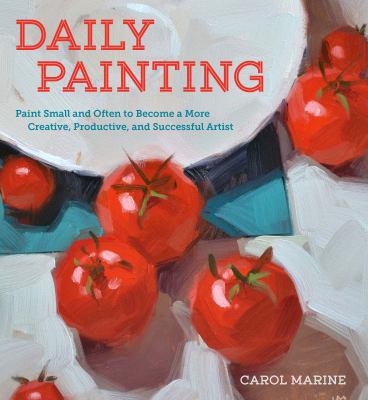 Daily painting : paint small and often to become a more creative, productive, and successful artist  cover image cdn