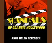 Scandals of classic Hollywood sex, deviance, and drama from the golden age of american cinema  cover image cdn