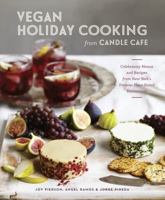 Vegan holiday cooking from Candle Cafe Celebratory Menus and Recipes from New York's Premier Plant-Based Restaurants cover image cdn