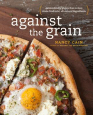 Against the grain : (extraordinary gluten-free recipes made from real, all-natural ingredients)  cover image cdn