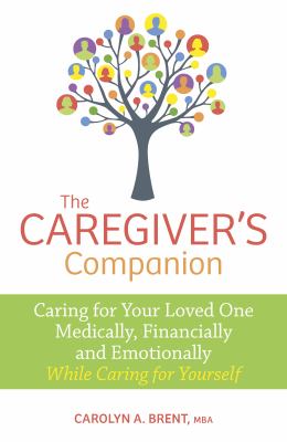 The caregiver's companion : caring for your loved one medically, financially and emotionally while caring for yourself cover image