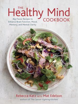 The healthy mind cookbook : big-flavor recipes to enhance brain function, mood, memory, and mental clarity  cover image cdn